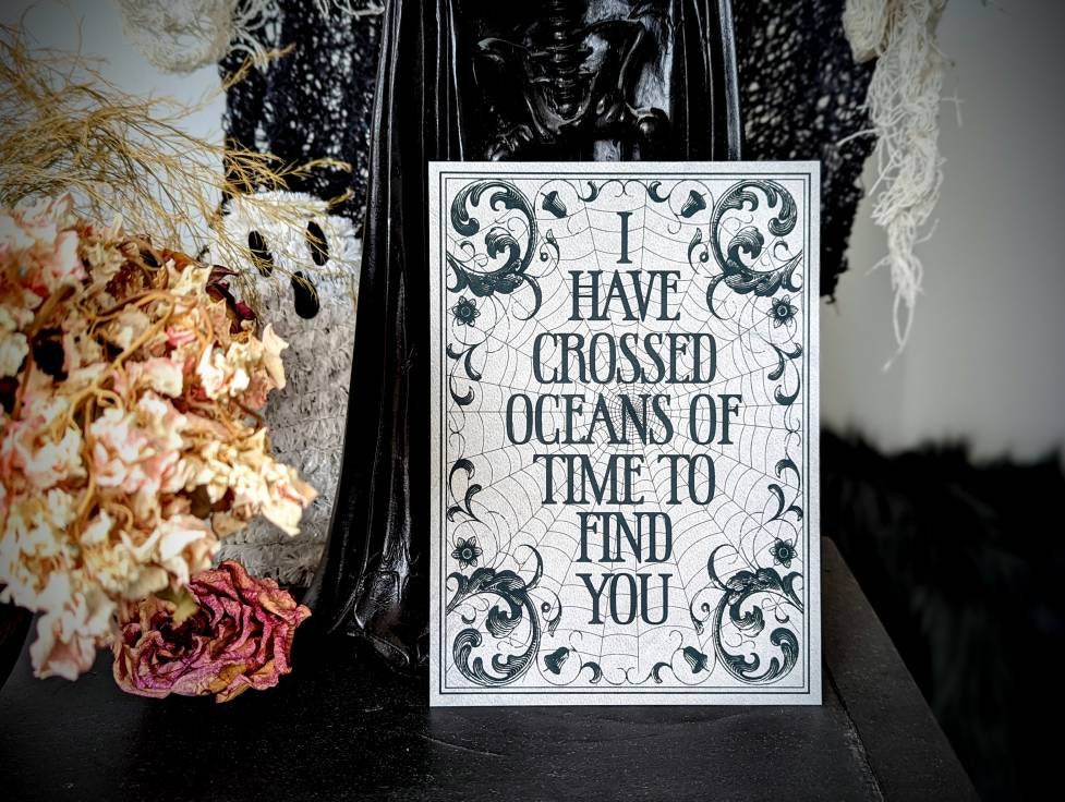 5x7 Art Print I Have Crossed Oceans Of Time To Find You Quote Goth Gothic Horror Halloween Home Wall Decor Gift Weird Dark Occult