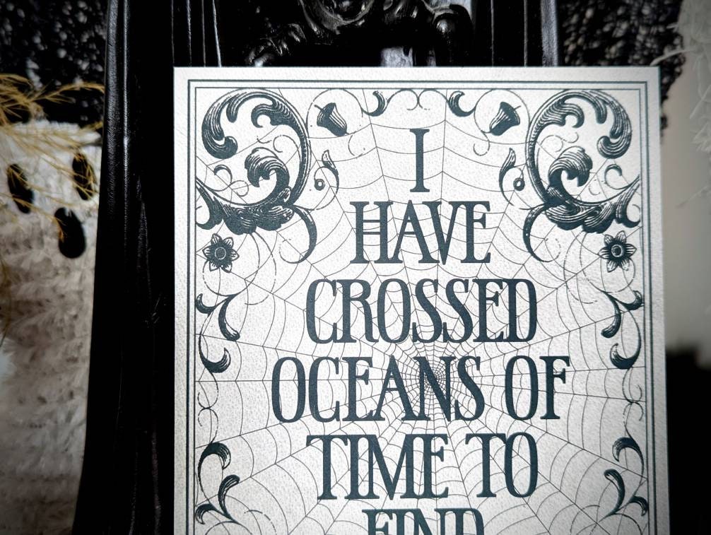 5x7 Art Print I Have Crossed Oceans Of Time To Find You Quote Goth Gothic Horror Halloween Home Wall Decor Gift Weird Dark Occult