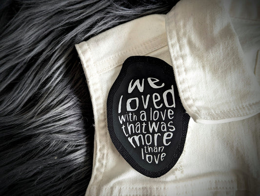 Sew-on Patch We Loved With A Love Edgar Allan Allen Poe Gothic Goth Horror Halloween Oddities Dark Academia Handmade Artist