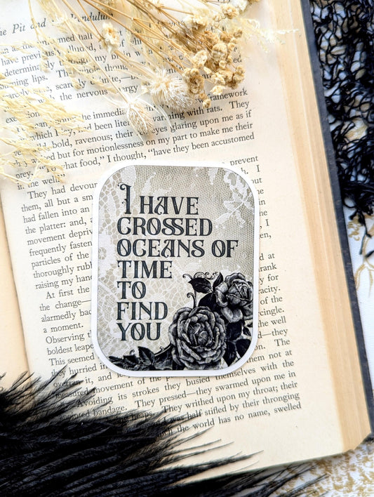 Vinyl Waterproof Sticker Dracula Inspired I Have Crossed Oceans Of Time To Find You Goth Vampire Horror Handmade Artist Gift